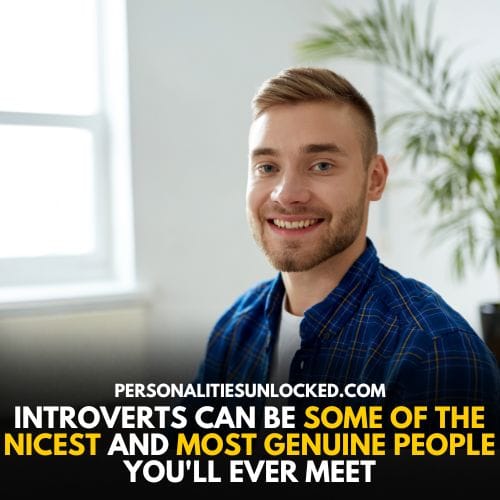 introverts can be some of the nicest and most genuine people you'll ever meet.