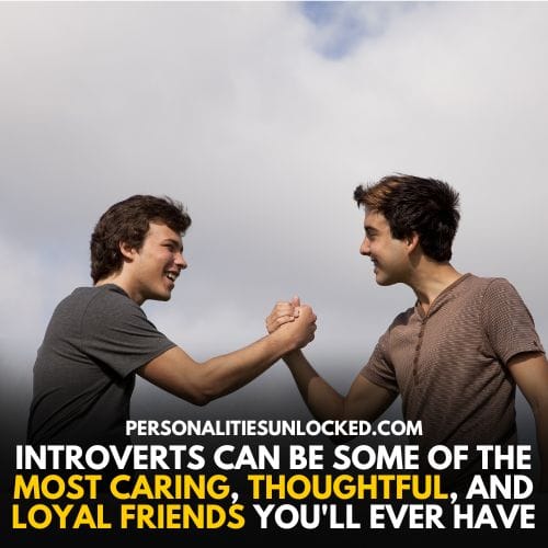 Introverts are loyal and caring