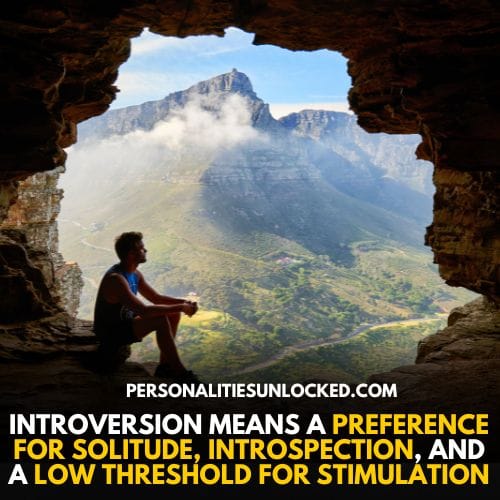 Introversion Means a preference for solitude, introspection, and a low threshold for stimulation