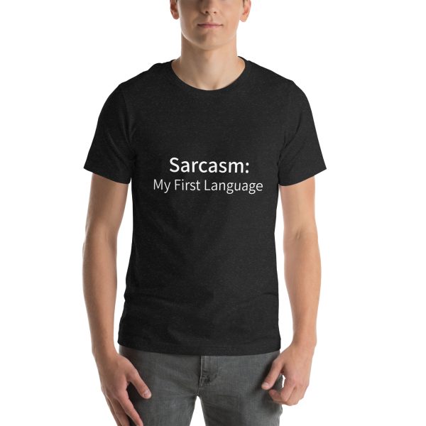 Sarcasm: My First Language (Unisex T-shirt)